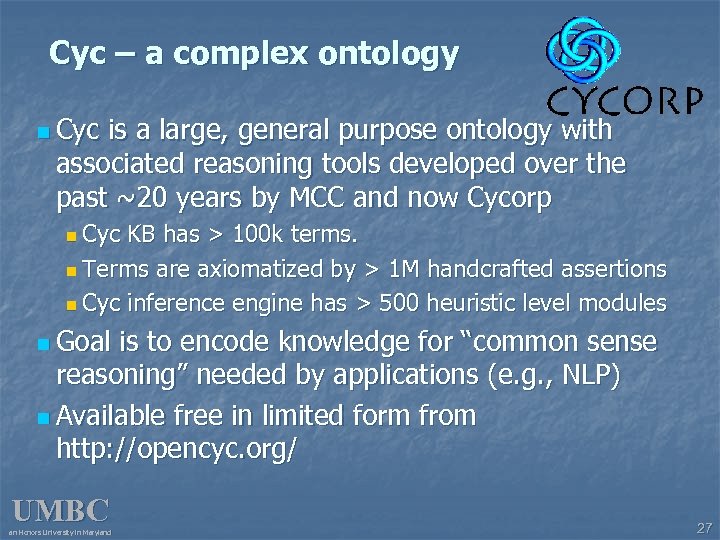 Cyc – a complex ontology n Cyc is a large, general purpose ontology with