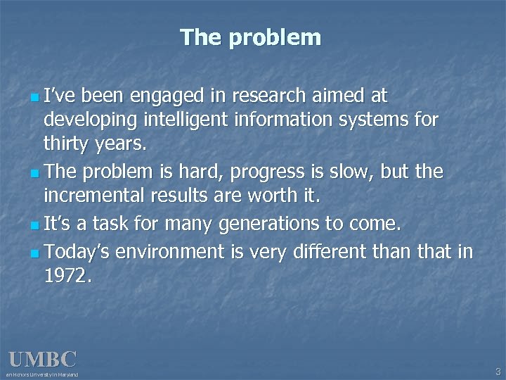 The problem n I’ve been engaged in research aimed at developing intelligent information systems