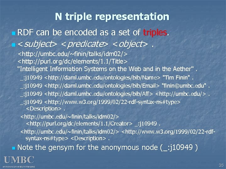 N triple representation n RDF can be encoded as a set of triples. n