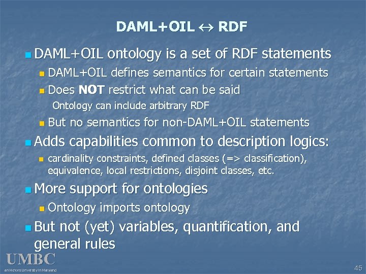 DAML+OIL RDF n DAML+OIL ontology is a set of RDF statements DAML+OIL defines semantics