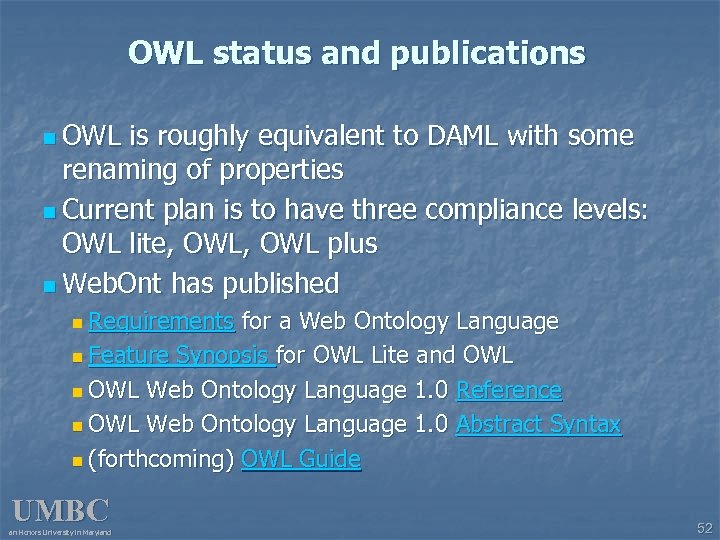 OWL status and publications n OWL is roughly equivalent to DAML with some renaming