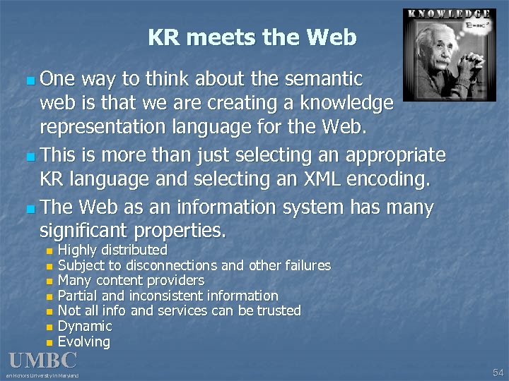 KR meets the Web n One way to think about the semantic web is