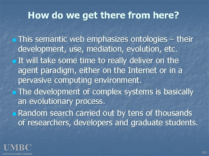 How do we get there from here? n This semantic web emphasizes ontologies –