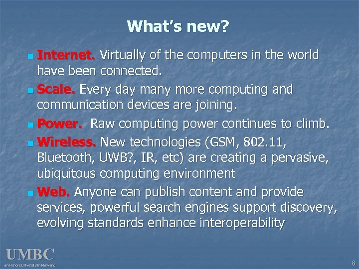 What’s new? n Internet. Virtually of the computers in the world have been connected.