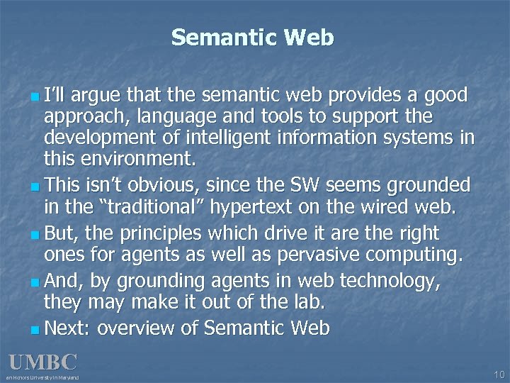 Semantic Web n I’ll argue that the semantic web provides a good approach, language