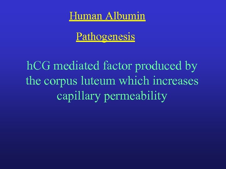 Human Albumin Pathogenesis h. CG mediated factor produced by the corpus luteum which increases