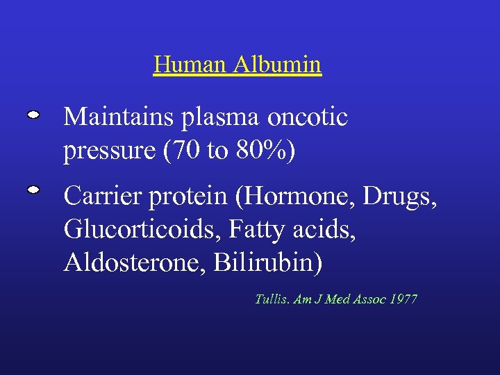 Human Albumin Maintains plasma oncotic pressure (70 to 80%) Carrier protein (Hormone, Drugs, Glucorticoids,