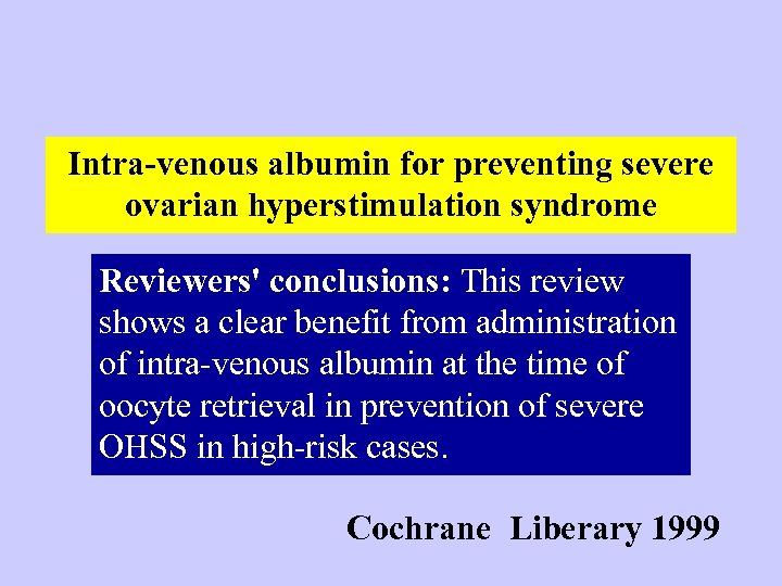 Intra-venous albumin for preventing severe ovarian hyperstimulation syndrome Reviewers' conclusions: This review shows a