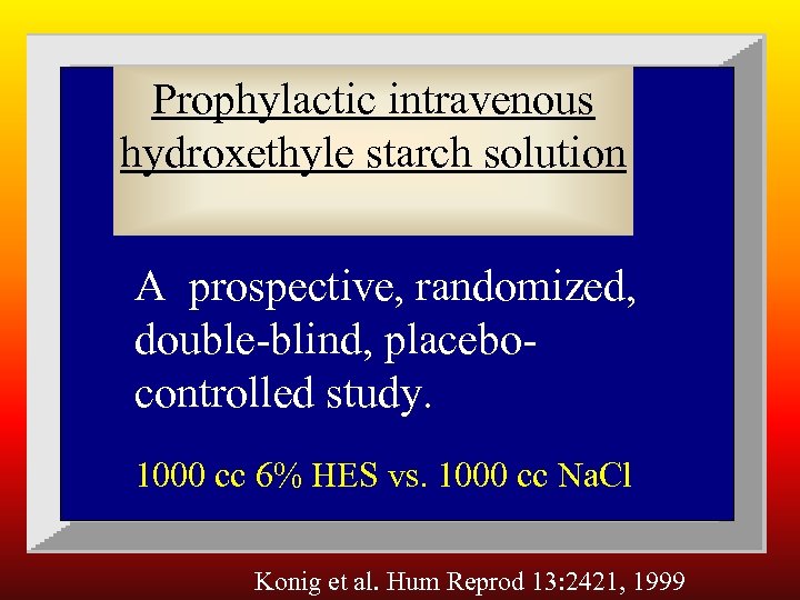 Prophylactic intravenous hydroxethyle starch solution A prospective, randomized, double-blind, placebocontrolled study. 1000 cc 6%