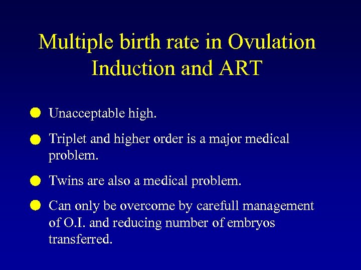 Multiple birth rate in Ovulation Induction and ART Unacceptable high. Triplet and higher order