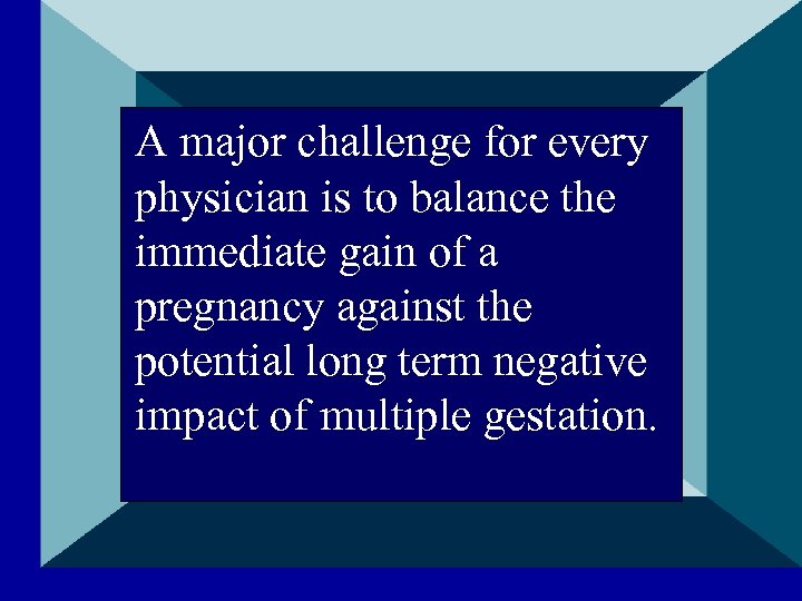 A major challenge for every physician is to balance the immediate gain of a