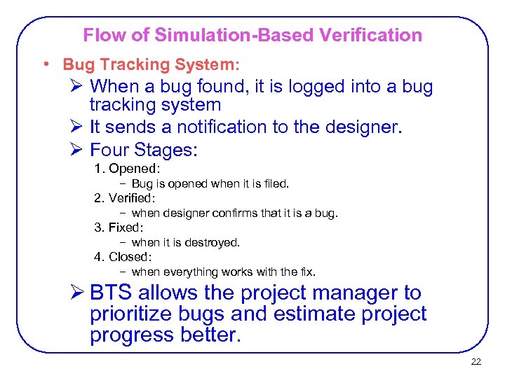 Flow of Simulation-Based Verification • Bug Tracking System: Ø When a bug found, it