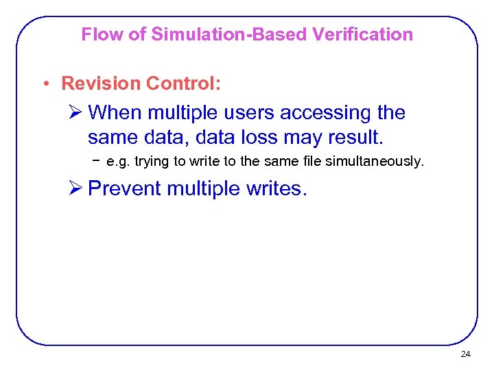 Flow of Simulation-Based Verification • Revision Control: Ø When multiple users accessing the same
