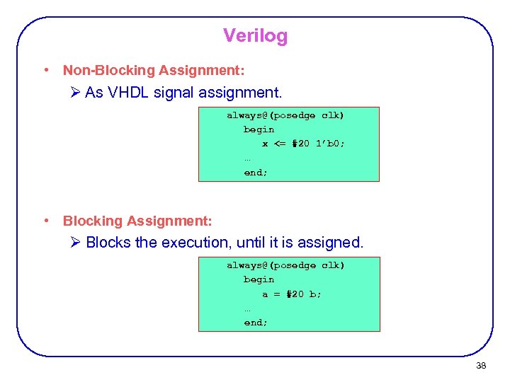 Verilog • Non-Blocking Assignment: Ø As VHDL signal assignment. always@(posedge clk) begin x <=