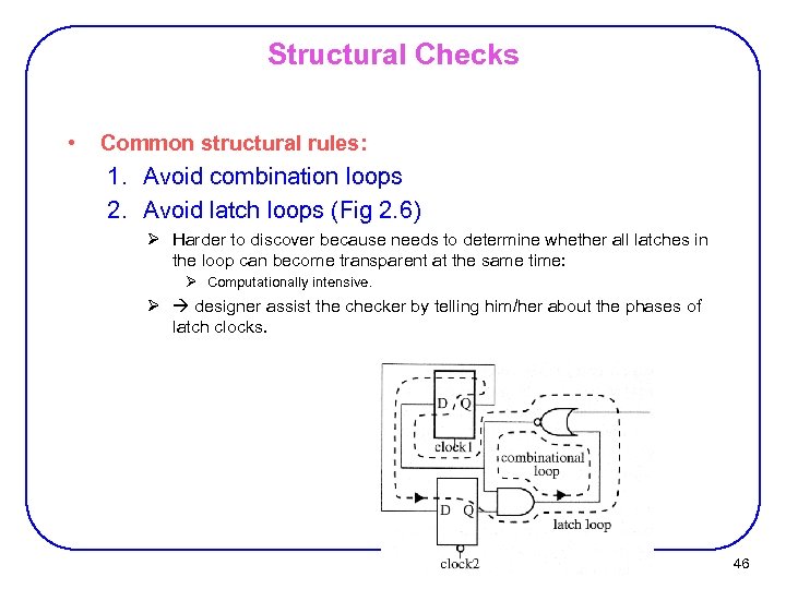 Structural Checks • Common structural rules: 1. Avoid combination loops 2. Avoid latch loops