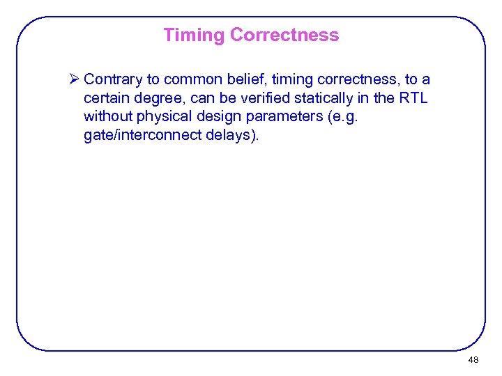 Timing Correctness Ø Contrary to common belief, timing correctness, to a certain degree, can