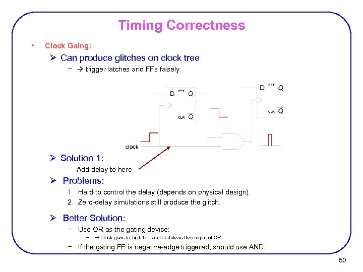 Timing Correctness • Clock Gaing: Ø Can produce glitches on clock tree − trigger