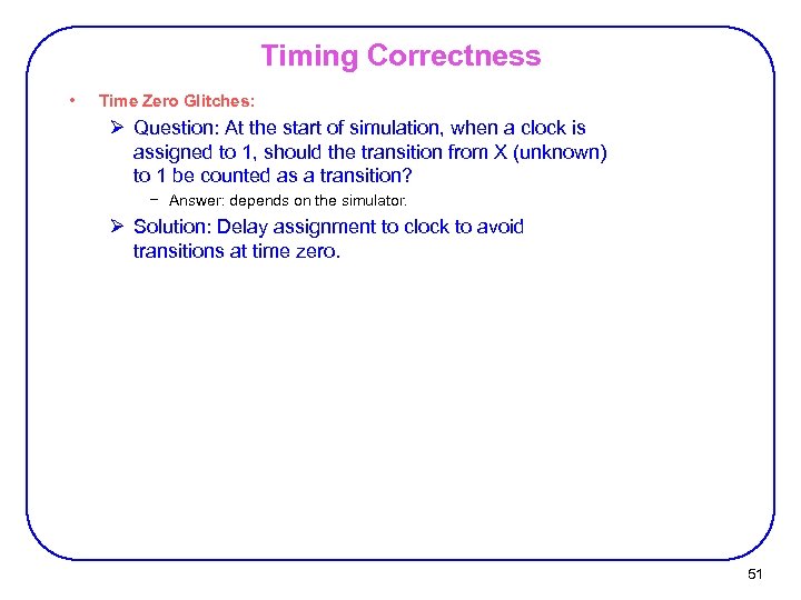 Timing Correctness • Time Zero Glitches: Ø Question: At the start of simulation, when