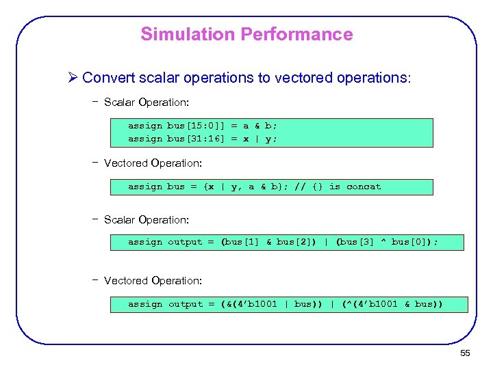 Simulation Performance Ø Convert scalar operations to vectored operations: − Scalar Operation: assign bus[15: