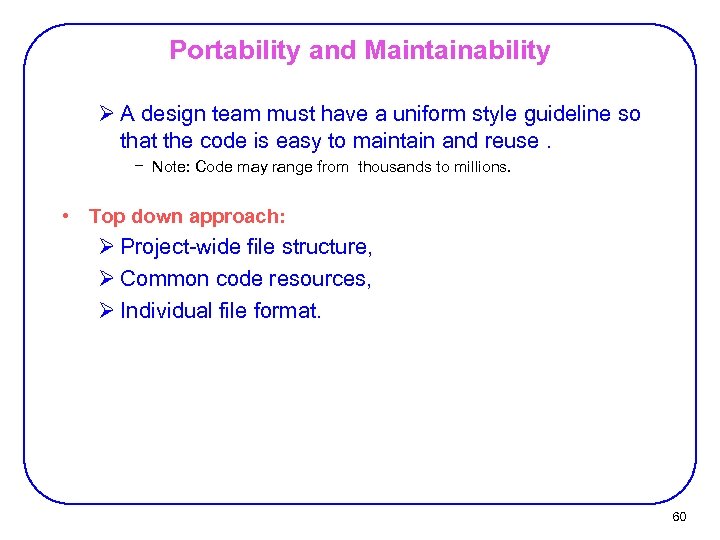 Portability and Maintainability Ø A design team must have a uniform style guideline so