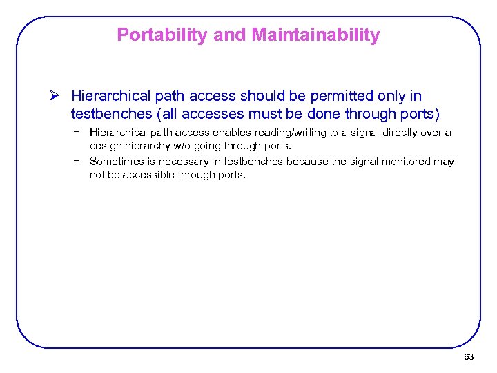 Portability and Maintainability Ø Hierarchical path access should be permitted only in testbenches (all