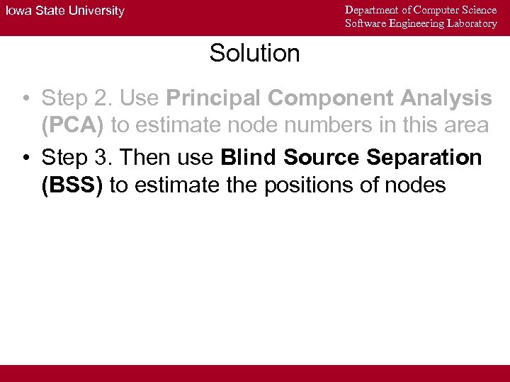 Department of Computer Science Software Engineering Laboratory Iowa State University Solution • Step 2.