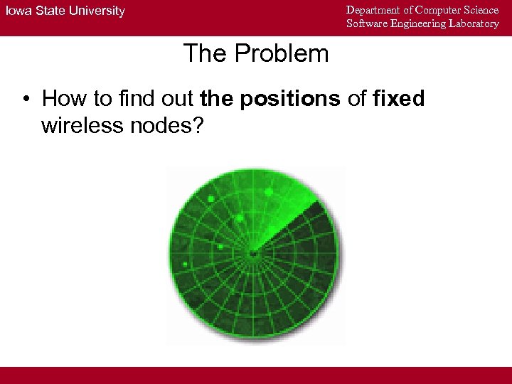 Department of Computer Science Software Engineering Laboratory Iowa State University The Problem • How