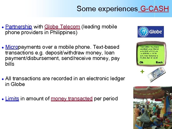 Some experiences G-CASH l l Partnership with Globe Telecom (leading mobile phone providers in