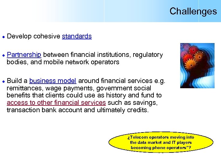 Challenges l l l Develop cohesive standards Partnership between financial institutions, regulatory bodies, and
