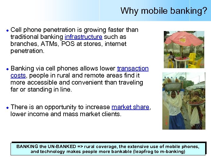 Why mobile banking? l l l Cell phone penetration is growing faster than traditional