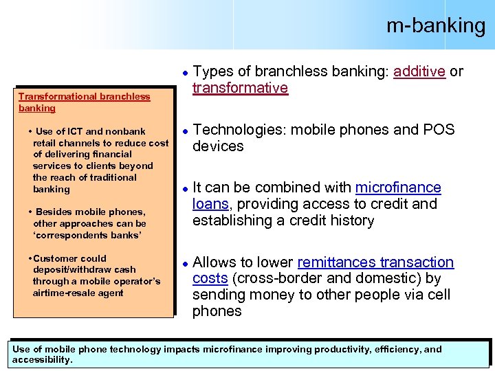 m-banking l Transformational branchless banking • Use of ICT and nonbank retail channels to