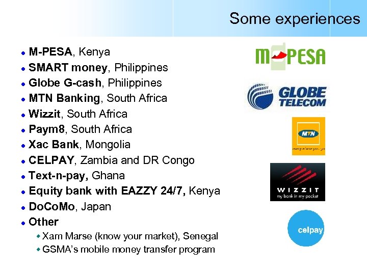 Some experiences M-PESA, Kenya l SMART money, Philippines l Globe G-cash, Philippines l MTN