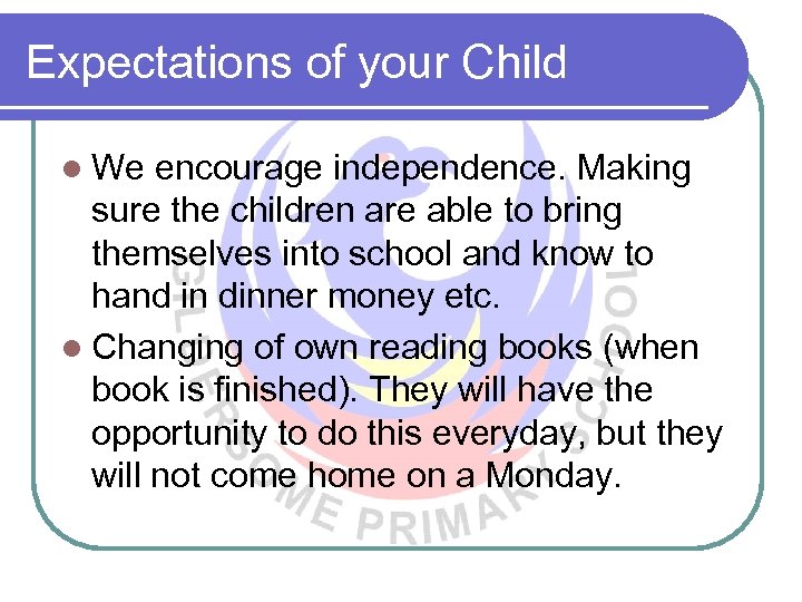 Expectations of your Child l We encourage independence. Making sure the children are able