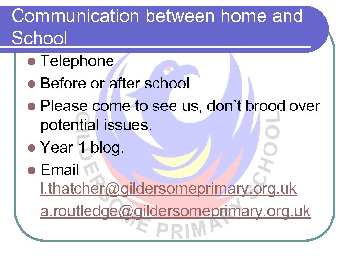 Communication between home and School l Telephone l Before or after school l Please