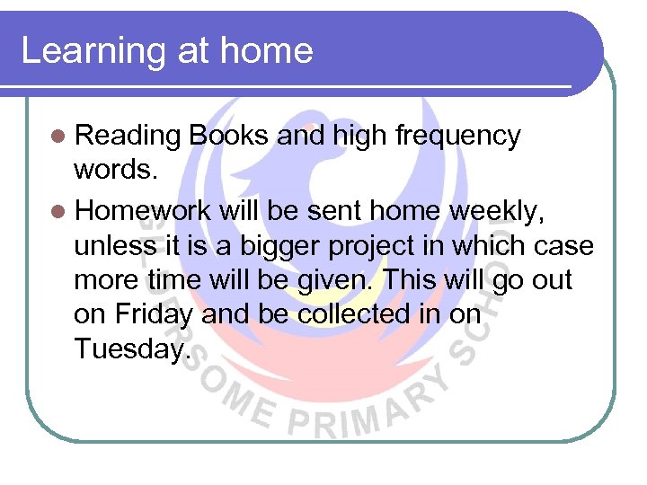 Learning at home l Reading Books and high frequency words. l Homework will be