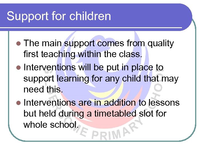 Support for children l The main support comes from quality first teaching within the