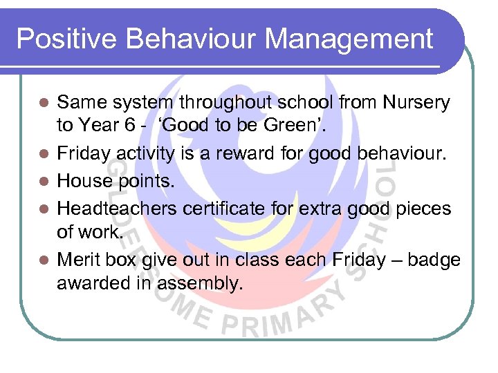 Positive Behaviour Management l l l Same system throughout school from Nursery to Year