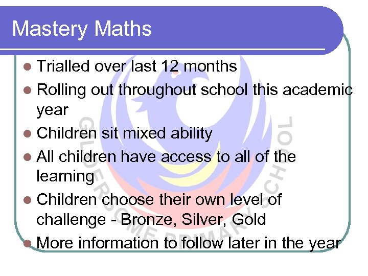 Mastery Maths l Trialled over last 12 months l Rolling out throughout school this
