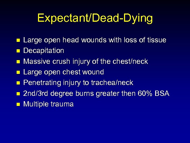 Expectant/Dead-Dying n n n n Large open head wounds with loss of tissue Decapitation