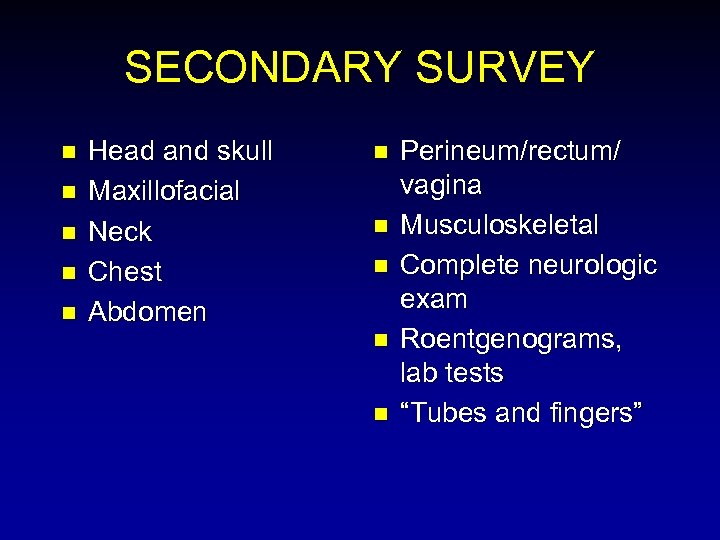 SECONDARY SURVEY n n n Head and skull Maxillofacial Neck Chest Abdomen n n
