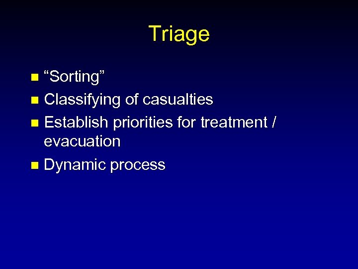 Triage “Sorting” n Classifying of casualties n Establish priorities for treatment / evacuation n