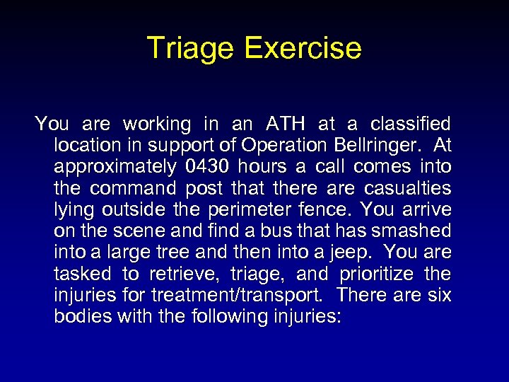 Triage Exercise You are working in an ATH at a classified location in support