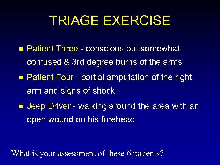 TRIAGE EXERCISE n Patient Three - conscious but somewhat confused & 3 rd degree