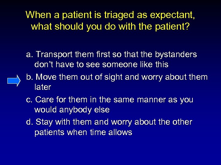 When a patient is triaged as expectant, what should you do with the patient?