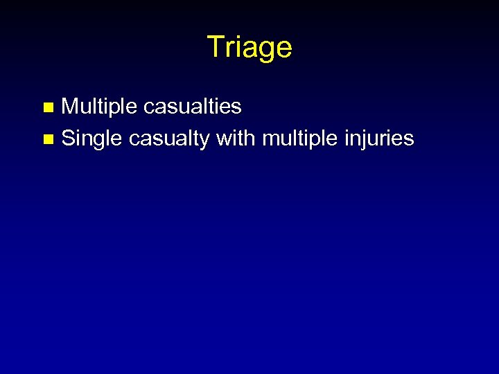 Triage Multiple casualties n Single casualty with multiple injuries n 