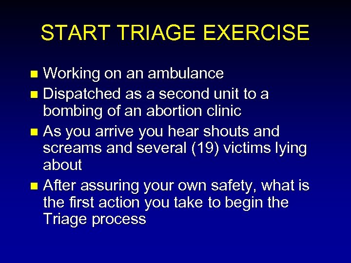START TRIAGE EXERCISE Working on an ambulance n Dispatched as a second unit to