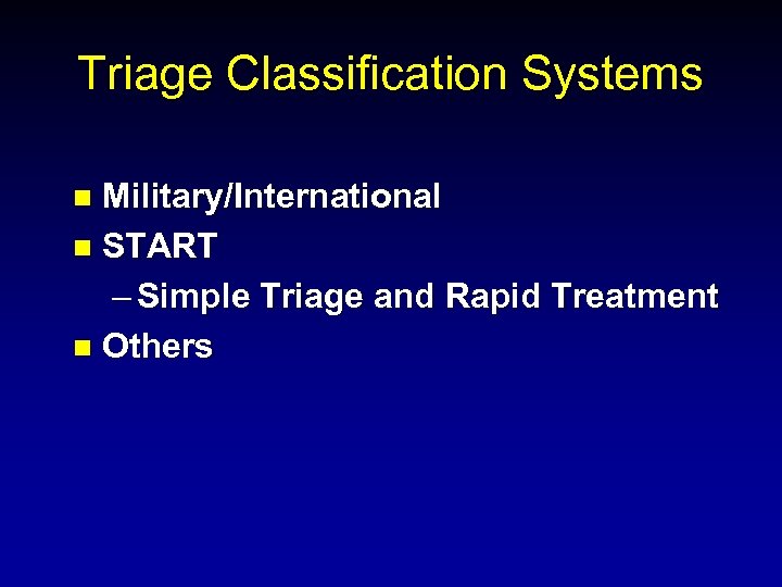 Triage Classification Systems Military/International n START – Simple Triage and Rapid Treatment n Others