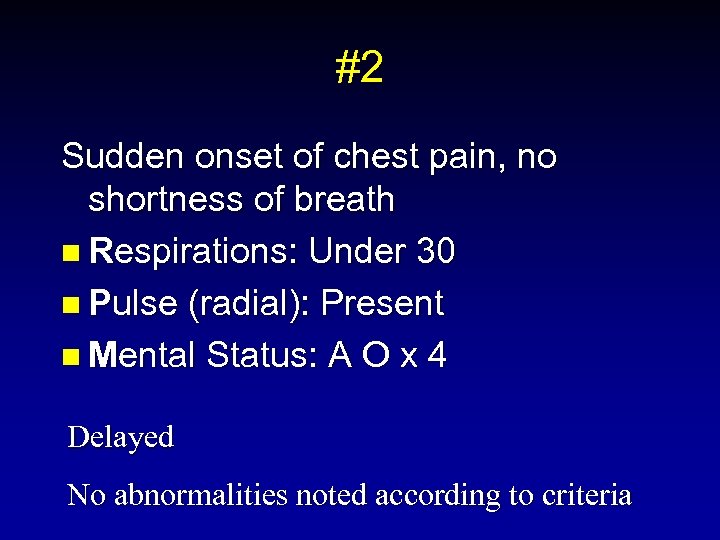 #2 Sudden onset of chest pain, no shortness of breath n Respirations: Under 30