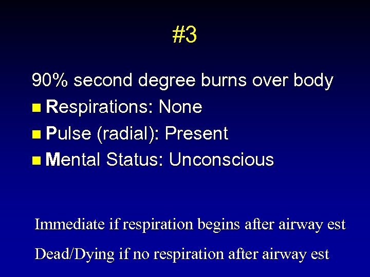 #3 90% second degree burns over body n Respirations: None n Pulse (radial): Present