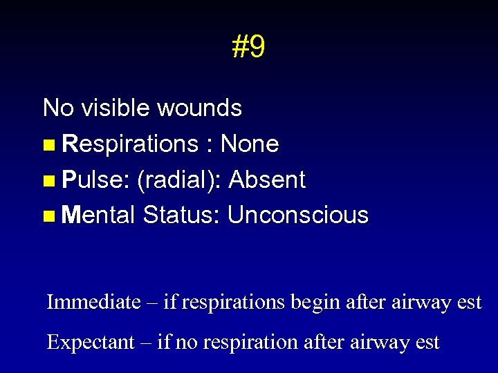 #9 No visible wounds n Respirations : None n Pulse: (radial): Absent n Mental